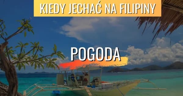 Kiedy jechać na Filipiny? Najlepszy czas na niezapomniane wakacje